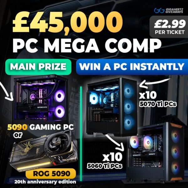£45,000 PC Mega Comp5090 PC or 5090 GPU Main Prize